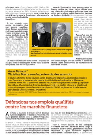 principaux partis – François Bayrou en 2015, l’UMP en 2016,          Issus de l’immigration, nous sommes venus en
François Hollande en 2017 et Marine Le Pen, qui clame pourtant     France, parfois par choix, parfois obligés pour
son amour au peuple, en 2018 – de sauver les banques en            des raisons économiques ou politiques, mais tous
faillite en imposant l’austérité au peuple. Notre « règle d’or »   attirés par ce phare qu’était l’exception française
est déjà inscrite dans la Constitution : elle soutient le          de Jaurès et de Gaulle. De cette exception il ne reste
peuple contre les féodalités                                                                    malheureusement plus
financières.                                                                                    grande chose, détruite
                                                                                                non pas par ceux qui
  Je me présente avec,                                                                          sont venus, mais trahie
comme co-équipier, plus                                                                         par des politiciens qui
que      comme        suppléant,                                                                ont fini par se soumettre
Amar Benoun, syndicaliste                                                                       à ce monde de la finance
et dirigeant associatif, image                                                                  rapace.
vivante et toujours jeune de
grands combats depuis 40                                                                                Aujourd’hui c’est de
ans contre l’injustice dans                                                                           ceux qui ont parfois
cette circonscription. Sa                                                                             tout quitté, de ceux
présence à mes côtés montre                                                                           qui se sont battus
la détermination de Solidarité                                                                        pour prendre part à ce
& Progrès à engager le grand                                                                          rêve, que viendra la
combat du développement                                                                               volonté de renouveau
dans les quartiers populaires, à    Charles de Gaulle: « La politique de la France ne se fait pas à   dans notre pays, pour
mettre fin à ce qui ressemble de    la corbeille ».                                                   autant    qu’on   leur
plus en plus à une colonisation      Jean Jaurès: « T individu humain a droit à l’entière crois-
                                                     out                                              donne les moyens de
intérieure dans nos propres         sance ».                                                          le faire.
villes.
                                                                                                 Avec tous les autres
  On mesure l’état de santé d’une société à ce qu’elle fait        qui oseront rompre avec ce système et donner sa
aux plus petits de ces citoyens. A cette aune, la société          chance à cette force nouvelle de résistance qu’est
française est bien malade aujourd’hui.                             Solidarité & Progrès.



   Amar Benoun *:
   Christine Bierre sera la porte-voix des sans voix
   Je soutien Christine Bierre pour son action de solidarité et progrès, socles indispensables
   pour l’homme et la justice sociale, dans le droit fil du Conseil national de la Résistance.
   Christine Bierre sera la porte-voix des sans voix. Contre l’oligarchie financière qui a plongé
   des millions d’hommes et de femmes dans la pauvreté et la misère, elle sera le missile poli-
   tique qui agira pour barrer la route aux acolytes du CAC 40 implantés sur la belle avenue
   des Champs-Elysées, comme à Wall Street.
   * Ancien syndicaliste CGT- USTM des Hauts de Seine, administrateur salarié au CTIF, centre des industries
   de fonderie.



Défendons nos emplois qualifiés
contre les marchés financiers
A     rrêtons la machine à détruire qu’est devenue
      l’Union européenne et disons : la France ne sera
pas le prochain domino après la Grèce et l’Espagne,
                                                                   des élus. Ce sont des politiques criminelles : 22 %
                                                                   de chômeurs en Grèce, 24% en Espagne, élimination
                                                                   des négociations salariales, atteinte aux hôpitaux qui, en
de l’austérité meurtrière imposée par les marchés.                 Grèce, n’ont plus de médicaments contre le cancer, et en
                                                                   Espagne, ferment les urgences la nuit et les weekends.
En février, la France a adopté le Mécanisme européen de
stabilité (MES), un fonds de près de 500 milliards d’euros           Face à l’échec cuisant de ces politiques
destiné au renflouement de banques en faillite dans les pays       d’austérité, certains à Bruxelles, Mario Draghi à
à risque de la zone euro. Après les législatives, le « pacte       Francfort, d’autres à Paris, prônent « une nouvelle
fiscal », le TSCG, qui impose des politiques d’austérité           croissance », qu’ils voudraient cependant
au nom de l’équilibre budgétaire, sera soumis au vote              conditionner à l’abandon du CDI. Ils appellent cela
 