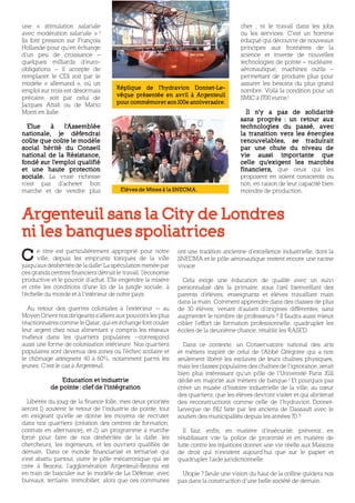 une « stimulation salariale                                                             cher ; ni le travail dans les jobs
avec modération salariale » !                                                           ou les services. C’est un homme
Ils font pression sur François                                                          éduqué qui découvre de nouveaux
Hollande pour qu’en échange                                                             principes aux frontières de la
d’un peu de croissance –                                                                science et invente de nouvelles
quelques milliards d’euro-                                                              technologies de pointe – nucléaire,
obligations – il accepte de                                                             aéronautique, machines outils –
remplacer le CDI soit par le                                                            permettant de produire plus pour
modèle « allemand », où un                                                              assurer les besoins du plus grand
                                      Réplique de l’hydravion Donnet-Le-
emploi sur trois est désormais                                                          nombre. Voilà la condition pour un
précaire, soit par celui de           vêque présentée en avril à Argenteuil             SMIC à 1700 euros !
Jacques Attali ou de Mario            pour commémorer son 100e anniversaire.
Monti en Italie.                                                                          Il n’y a pas de solidarité
                                                                                        sans progrès : un retour aux
  Elue    à   l’A ssemblée                                                              technologies du passé, avec
nationale, je défendrai                                                                 la transition vers les énergies
coûte que coûte le modèle                                                               renouvelables, se traduirait
social hérité du Conseil                                                                par une chute du niveau de
national de la Résistance,                                                              vie aussi importante que
fondé sur l’emploi qualifié                                                             celle qu’exigent les marchés
et une haute protection                                                                 financiers, que ceux qui les
sociale. La vraie richesse                                                              proposent en soient conscients ou
n’est pas d’acheter bon                                                                 non, en raison de leur capacité bien
marché et de vendre plus                Elèves de Mines à la SNECMA.                    moindre de production.



Argenteuil sans la City de Londres
ni les banques spoliatrices
C     e titre est particulièrement approprié pour notre
      ville, depuis les emprunts toxiques de la ville
jusqu’aux déshérités de la dalle ! La spéculation menée par
                                                               ont une tradition ancienne d’excellence industrielle, dont la
                                                               SNECMA et le pôle aéronautique restent encore une racine
                                                               vivace.
ces grands centres financiers détruit le travail, l’économie
productive et le pouvoir d’achat. Elle engendre la misère        Cela exige une éducation de qualité avec un suivi
et crée les conditions d’une loi de la jungle sociale, à       personnalisé dès la primaire, sous l’œil bienveillant des
l’échelle du monde et à l’intérieur de notre pays.             parents d’élèves, enseignants et élèves travaillant main
                                                               dans la main. Comment apprendre dans des classes de plus
  Au retour des guerres coloniales à l’extérieur -- au         de 30 élèves, venant d’autant d’origines différentes, sans
Moyen Orient nos dirigeants s’allient aux pouvoirs les plus    augmenter le nombre de professeurs ? Il faudra aussi mieux
réactionnaires comme le Qatar, qui en échange font couler      cibler l’effort de formation professionnelle, quadrupler les
leur argent chez nous alimentant y compris les réseaux         écoles de la deuxième chance, rétablir les RASED.
mafieux dans les quartiers populaires --correspond
aussi une forme de colonisation intérieure. Nos quartiers        Dans ce contexte, un Conservatoire national des arts
populaires sont devenus des zones où l’échec scolaire et       et métiers inspiré de celui de l’Abbé Grégoire qui a non
le chômage atteignent 40 à 60%, notamment parmi les            seulement libéré les esclaves de leurs chaînes physiques,
jeunes. C’est le cas à Argenteuil.                             mais les classes populaires des chaînes de l’ignorance, serait
                                                               bien plus intéressant qu’un pôle de l’Université Paris XIII
               Education et industrie                          dédié en majorité aux métiers de banque ! Et pourquoi pas
           de pointe : clef de l’intégration                   créer un musée d’histoire industrielle de la ville, au cœur
                                                               des quartiers, que les élèves devront visiter et qui abriterait
  Libérés du joug de la finance folle, mes deux priorités      des reconstructions comme celle de l’hydravion Donnet-
seront 1) soutenir le retour de l’industrie de pointe, tout    Leveque de 1912 faite par les anciens de Dassault avec le
en exigeant qu’elle se donne les moyens de recruter            soutien des municipalités depuis les années 70 ?
dans nos quartiers (création des centres de formation,
contrats en alternance), et 2) un programme à marche             Il faut, enfin, en matière d’insécurité, prévenir, en
forcé pour faire de nos déshérités de la dalle, les            rétablissant vite la police de proximité et en matière de
chercheurs, les ingénieurs, et les ouvriers qualifiés de       lutte contre les injustices donner une vie réelle aux Maisons
demain. Dans ce monde financiarisé et tertiarisé qui           de droit qui n’existent aujourd’hui que sur le papier et
s’est abattu partout, outre le pôle mécatronique qui se        quadrupler l’aide juridictionnelle.
crée à Bezons, l’agglomération Argenteuil-Bezons est
en train de basculer sur le modèle de La Défense, avec          Utopie ? Seule une vision du haut de la colline guidera nos
bureaux, tertiaire, immobilier, alors que ces communes         pas dans la construction d’une belle société de demain.
 