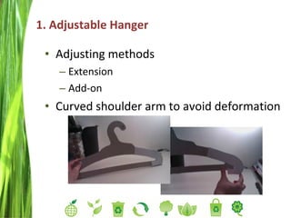 1. Adjustable Hanger Adjusting methods Extension Add-on Curved shoulder arm to avoid deformation  