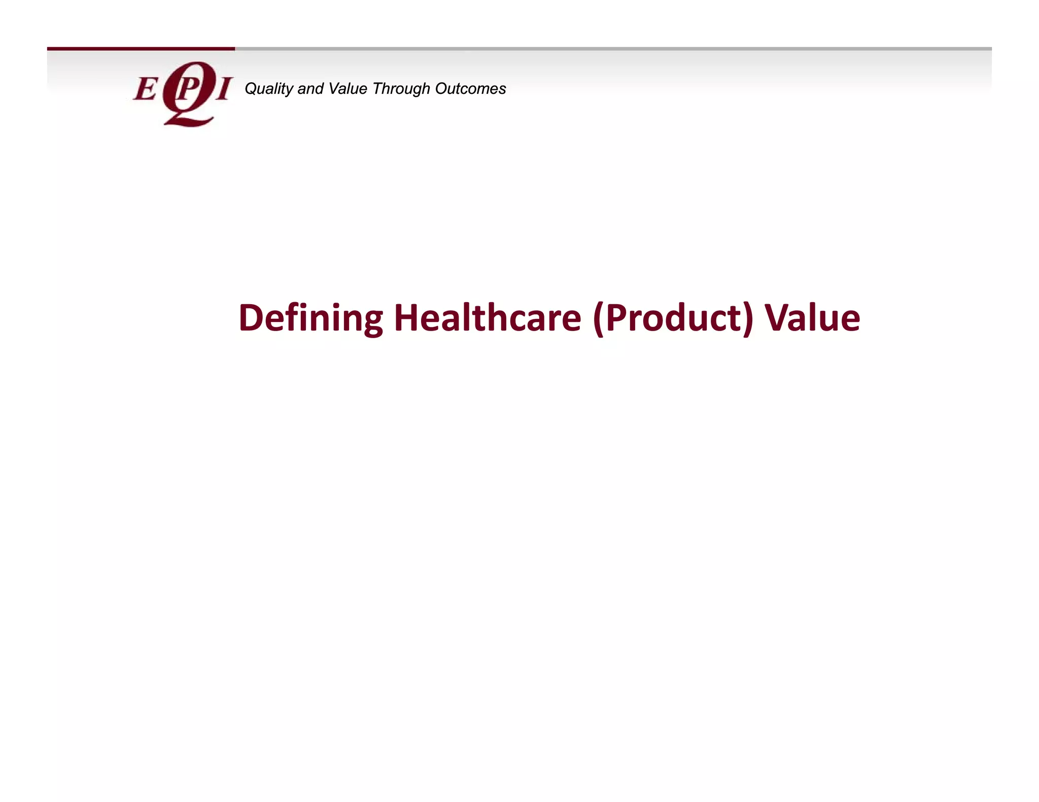 Quality and Value Through Outcomes




Defining Healthcare (Product) Value
 