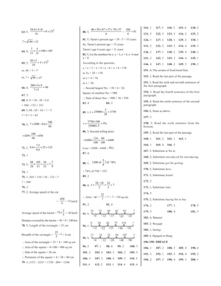 116. 1    117. 5     118. 3     119. 4   120. 2
          54.4 × 5 × 8                                           48 + 59 + 87 + 37 + 78 + 57   366
63. 5;                 + 8 = (?)2                       80. 3;                               =     = 61
              16                                                              6                 6             121. 5    122. 3     123. 5     124. 2   125. 2
                                                        81. 5; Varun’s present age = 39 - 5 = 35 years        126. 1    127. 1     128. 1     129. 2   130. 1
? = 144 = 12
                                                        So, Tarun’s present age = 15 years
                                                                                                              131. 2    132. 2     133. 3     134. 4   135. 3
        7 5                                             Tarun’s age 4 years ago = 11 years
64. 4;   × × 540 = 105                                                                                        136. 2    137. 1     138. 2     139. 4   140. 1
       15 12                                            82. 5; Let the numbers be x, x + 2, x + 4, x +6 and
                                                        x + 8.                                                141. 3    142. 3     143. 3     144. 4   145. 1
       92 × 5
65. 2;        + 3 = (?)2                                According to the question,
        10                                                                                                    146. 4    147. 1     148. 2     149. 5   150. 2
                                                        x + x + 2 + x + 4 + x + 6 + x + 8 = 170
or, 46 + 3 = ?   2                                                                                            151. 4; The aroma of food lured him.
                                                        or 5x + 20 = 170
or, ? =     49 = ±7                                                                                           152. 1; Read the last part of the passage.
                                                        or x + 4 = 34
                                                        or x = 30.                                            153. 3; Read the sixth and seventh sentences of
       280 × 3 × 4                                                                                            the first paragraph.
66. 4;             = 96                                 ∴ Second largest No. = 30 + 6 = 36
         7×5
                                                        Square of smallest No. = 900                          154. 3; Read the fourth sentence of the first
67. 5                                                                                                         paragraph.
                                                        ∴ Sum of these Nos. = 900 + 36 = 936
68. 4; 9 × 56 - 45 ×3.4                                                                                       155. 4; Read the ninth sentence of the second
                                                        83. 4                   84. 3
= 504 - 153 = 351                                                                                             paragraph.
69. 5; 84 - 65 - 10 = ? ÷ 5                                                    3
                                                        85. 1; I = 25000 ×        = 3750                      156. 4; Same as above
? = 9 × 5 = 45                                                                 20
                                                                                                              157. 3
                          100                              3750 × 100
70. 5; ? = (490 − 61) ×                                 r=            = 5%                                    158. 2; Read the sixth sentence from the
                           66                              25000 × 3                                          bottom.
                                                        86. 3; Second selling price                           159. 2; Read the last part of the passage.
          100
= 429 ×       = 650
           66                                                      124 80                                     160. 1    161. 2     162. 1     163. 1
                                                        = 6500 ×      ×    = 6448
                                                                   100 100
               7.5                                                                                            164. 1    165. 4     166. 5
71. 1; 0.4 ×       × 25 = 125                           Loss = 6500 - 6448 = `52
               0.6                                                                                            167. 3; Substitute in for at.
                                                        87. 4
72. 1
                                                                                                              168. 2; Substitute introduced for introducing.
                                                                              5
       88 105 34    7                                   88. 1; 1200 of           of 74%                      169. 2; Substitute got for getting.
73. 5;   ×   ×   =7                                                           8
       24 51 33     9
                                                                                                              170. 2; Substitute have.
74. 1                                                   = 74% of 750 = 555
                                                        89. 2                                                 171. 3; Substitute found.
75. 1; 264 + 134 + 43 - 132 = ?
                                                                                                              172. 5
? = 309                                                              24 − 10 14
                                                        90. 4; r =          =   =7
76. 2                                                                   2     2                               173. 1; Substitute time.
77. 2; Average speed of the car                                                                               174. 5
                                                                         22
                                                        ∴ Area = πr2 =      × 7 × 7 = 154 sq cm.
                                        450                              7                                    175. 2; Substitute buying for to buy.
                                    =       = 75 km/h
                                         6              91. 2                   92. 4                         176. 2               177. 3              178. 5
                                          2                                                                   179. 5               180. 4              181. 5
Average speed of the tractor = 75×          = 30 km/h   93. 5;
                                          5
                                                                                                              182. 4; Manual
Distance covered by the tractor = 30 × 8 = 240 km
                                                                                                              183. 2; Receipt
78. 5; Length of the rectangle = 25 cm                  94. 1;
                                                                                                              184. 1; Justice
                           25
Breadth of the rectangle =    − 1 = 4 cm
                           5                                                                                  185. 4; Hanged or Hung
                                                        95. 3;
∴ Area of the rectangle = 25 × 4 = 100 sq cm                                                                  186-190: DBFACE
∴ Area of the square = 4×100 = 400 sq cm                96. 2        97. 1      98. 4      99. 2    100. 3
                                                                                                              186. 1    187. 2     188. 3     189. 4   190. 4
∴ Side of the square = 20 cm                            101. 2       102. 4     103. 3     104. 2   105. 5
                                                                                                              191. 3    192. 1     193. 5     194. 4   195. 2
∴ Perimeter of the square = 4 × 20 = 80 cm              106. 5       107. 3     108. 4     109. 5   110. 5    196. 2    197. 5     198. 4     199. 3   200. 1
79. 1; (12)3 - (22)2 = 1728 - 484 = 1244
                                                        111. 4       112. 2     113. 1     114. 4   115. 4
 