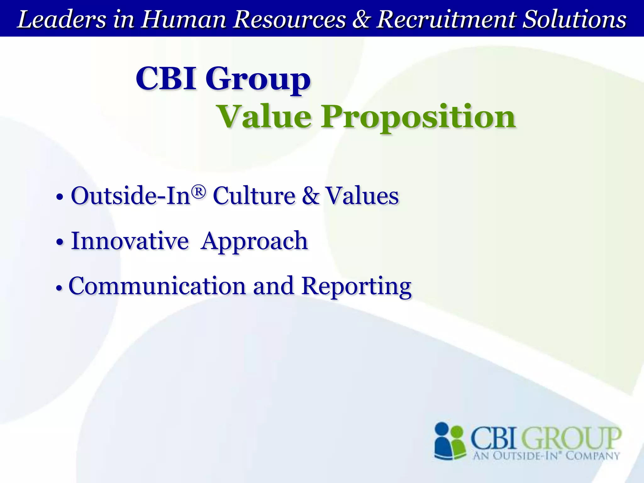 Leaders in Human Resources & Recruitment SolutionsCBI GroupValue PropositionOutside-In® Culture & Values