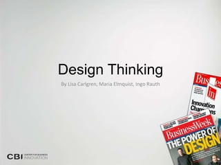 Design Thinking
By Lisa Carlgren, Maria Elmquist, Ingo Rauth
 