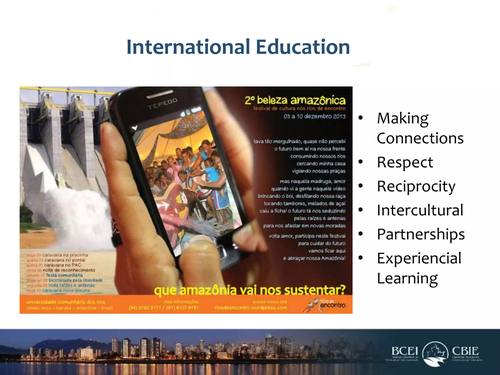 International Education
• Making
Connections
• Respect
• Reciprocity
• Intercultural
• Partnerships
• Experiencial
Learning

 