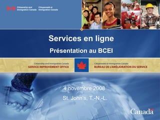 Services en ligne Présentation au BCEI 4 novembre 2008  St. John’s, T.-N.-L. 