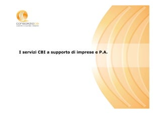 I servizi CBI a supporto di imprese e P.A.




                                             Luogo, Data
 