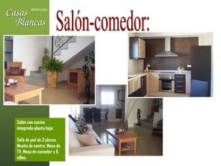 Salón-comedor: Salón con cocina integrada-planta baja:  Sofá de piel de 3 plazas. Mesita de centro. Mesa de TV. Mesa de comedor y 6 sillas. 