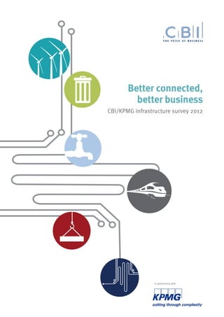 Better connected,
         better business
CBI/KPMG infrastructure survey 2012




                 In partnership with
 