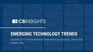 EMERGING TECHNOLOGY TRENDS
Summer 2017 Final Internship Presentation by Alyce Ge, Jimmy Xue,
Kristen Tilley
 