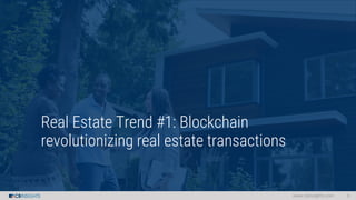 www.cbinsights.com 6
Real Estate Trend #1: Blockchain
revolutionizing real estate transactions
 
