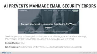 AI PREVENTS MANMADE EMAIL SECURITY ERRORS
www.cbinsights.com 67
CheckRecipient is a software platform that uses artificial...