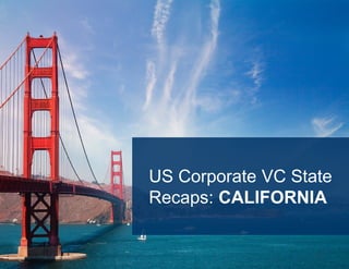 36
US Corporate VC State
Recaps: CALIFORNIA
 