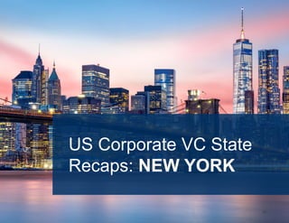 40
US Corporate VC State
Recaps: NEW YORK
 
