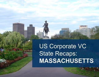 44
US Corporate VC
State Recaps:
MASSACHUSETTS
 