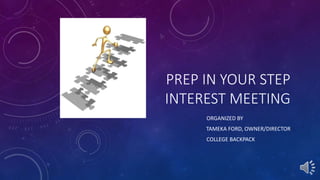 PREP IN YOUR STEP
INTEREST MEETING
ORGANIZED BY
TAMEKA FORD, OWNER/DIRECTOR
COLLEGE BACKPACK
 