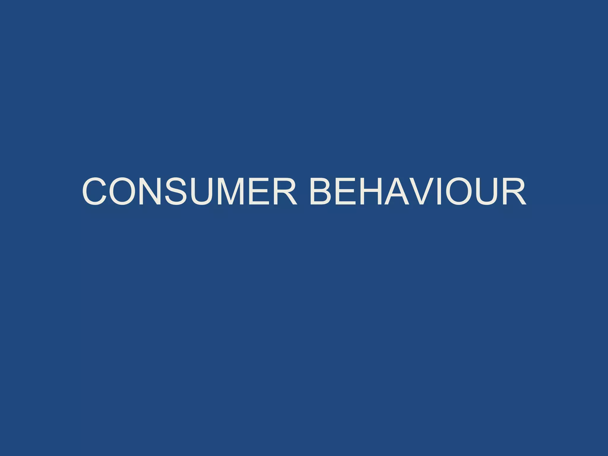 CONSUMER BEHAVIOUR
 