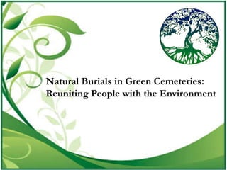 Natural Burials in Green Cemeteries:
Reuniting People with the Environment
 