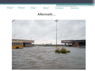 What?   When?   Why?      How?   Contact   Sources

                       Aftermath…
 