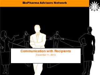 BioPharma Advisors Network

Communication with Recipients
December 11, 2013

 