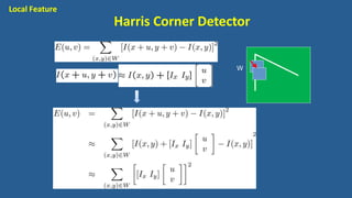 W
Local Feature
Harris Corner Detector
 