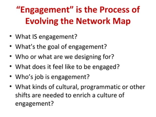 “Engagement” is the Process of
Evolving the Network Map
Look back at your organizational values
worksheet.
What axes would...