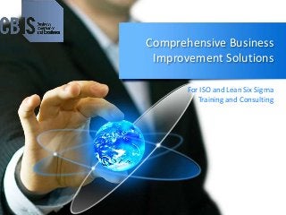 Comprehensive Business
Improvement Solutions
For ISO and Lean Six Sigma
Training and Consulting
 
