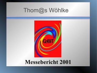 Thom@s Wöhlke Messebericht 2001 
