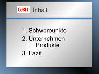 Inhalt 1. Schwerpunkte 2. Unternehmen +  Produkte 3. Fazit 