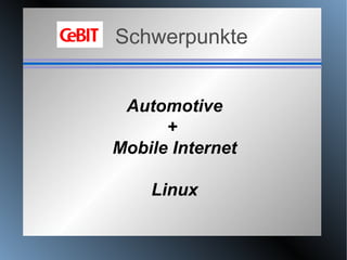 Schwerpunkte Automotive +  Mobile Internet Linux 