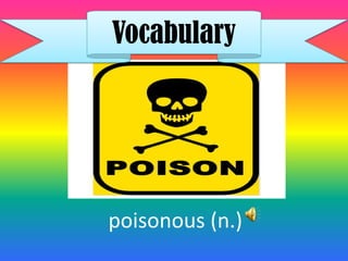 Vocabulary




poisonous (n.)
 