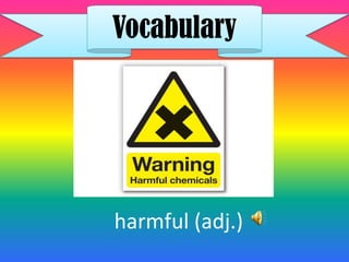 Vocabulary




harmful (adj.)
 