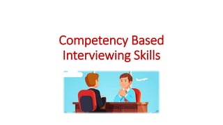 Competency Based
Interviewing Skills
 