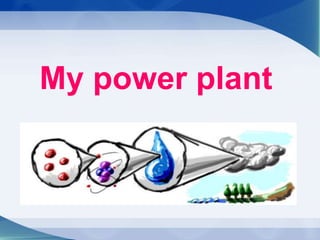 My power plant
 