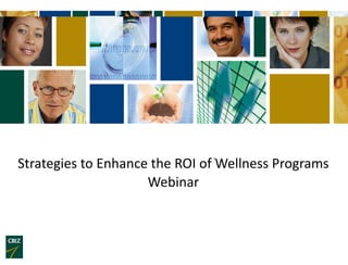 Strategies to Enhance the ROI of Wellness Programs
                     Webinar
 