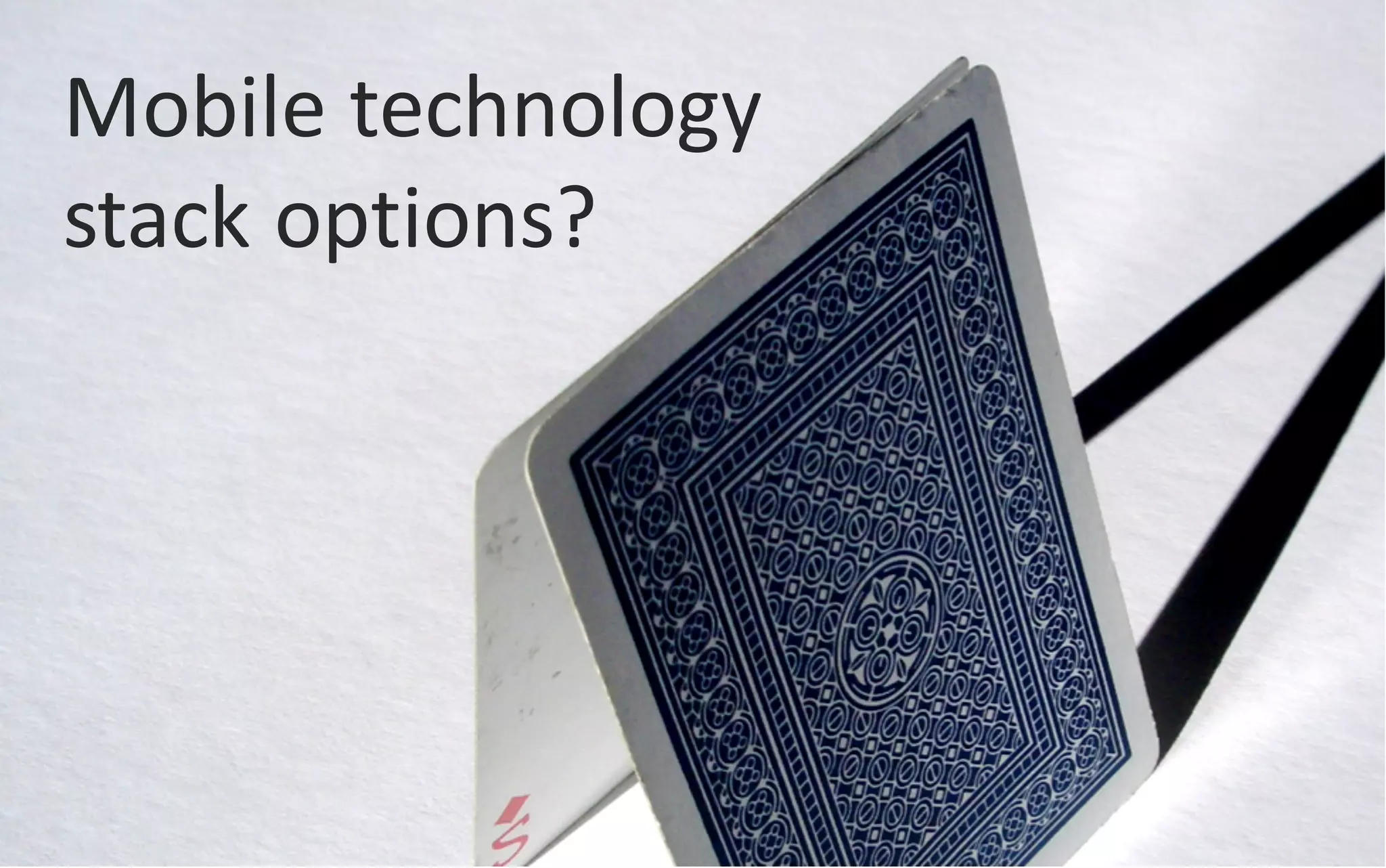 @jacdevos jacques@nreality.com
Mobile	
  technology	
  
stack	
  options?
 