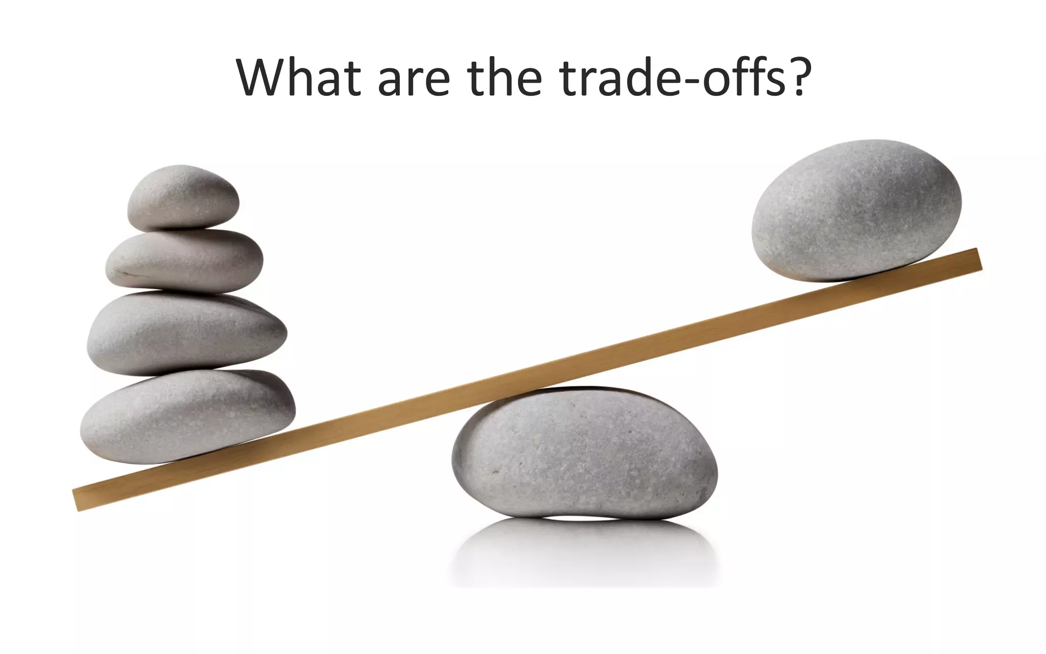 @jacdevos jacques@nreality.com
What	
  are	
  the	
  trade-­‐offs?
 