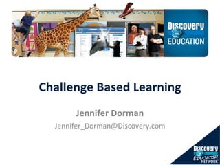 Challenge Based Learning Jennifer Dorman [email_address] 