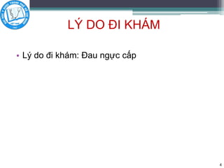 LÝ DO ĐI KHÁM
• Lý do đi khám: Đau ngực cấp
4
 