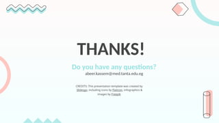 CREDITS: This presentation template was created by
Slidesgo, including icons by Flaticon, infographics &
images by Freepik
THANKS!
Do you have any questions?
abeer.kassem@med.tanta.edu.eg
 