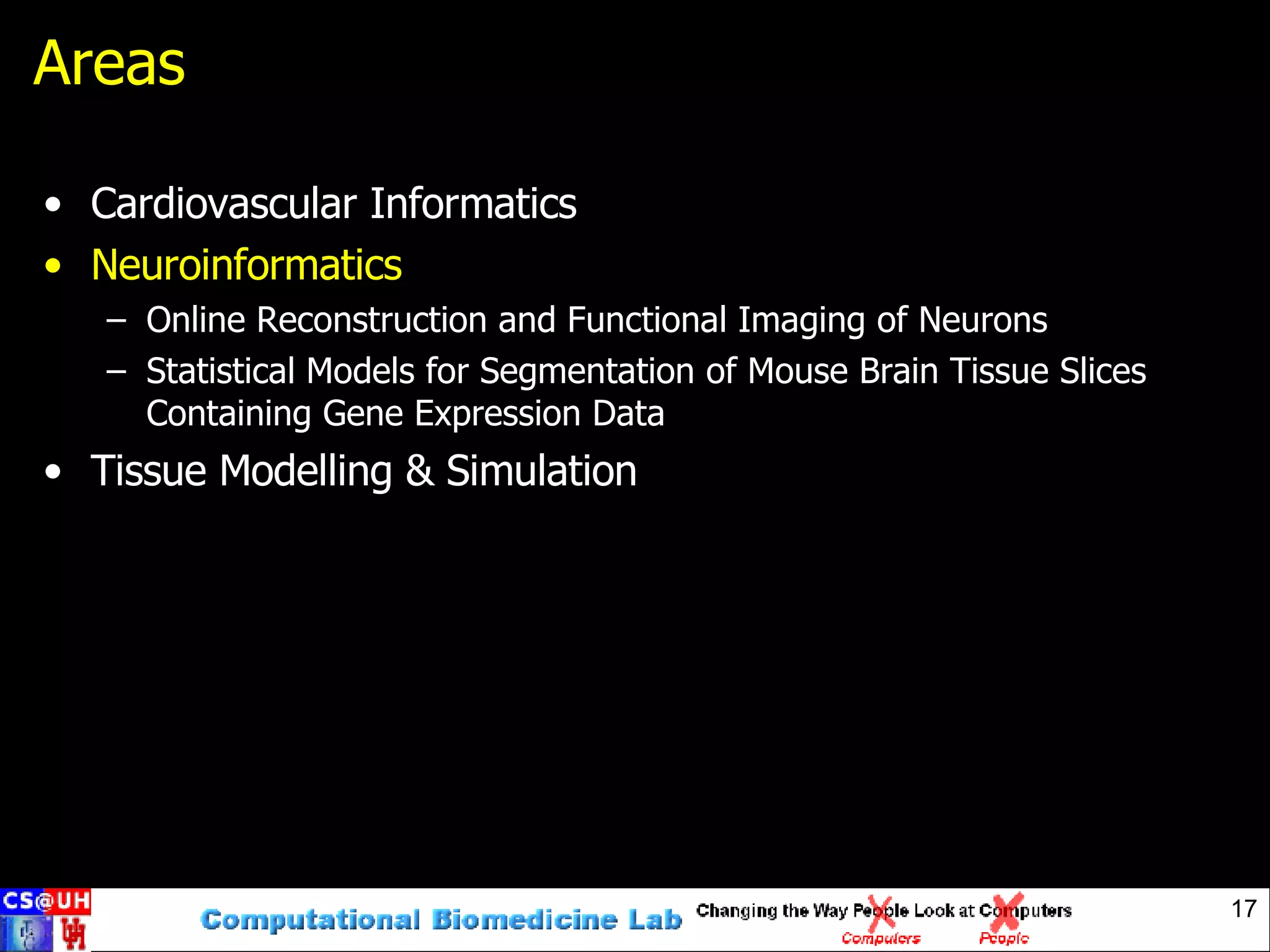 Areas Cardiovascular Informatics Neuroinformatics Online Reconstruction and Functional Imaging of Neurons Statistical Models for Segmentation of Mouse Brain Tissue Slices Containing Gene Expression Data Tissue Modelling & Simulation 