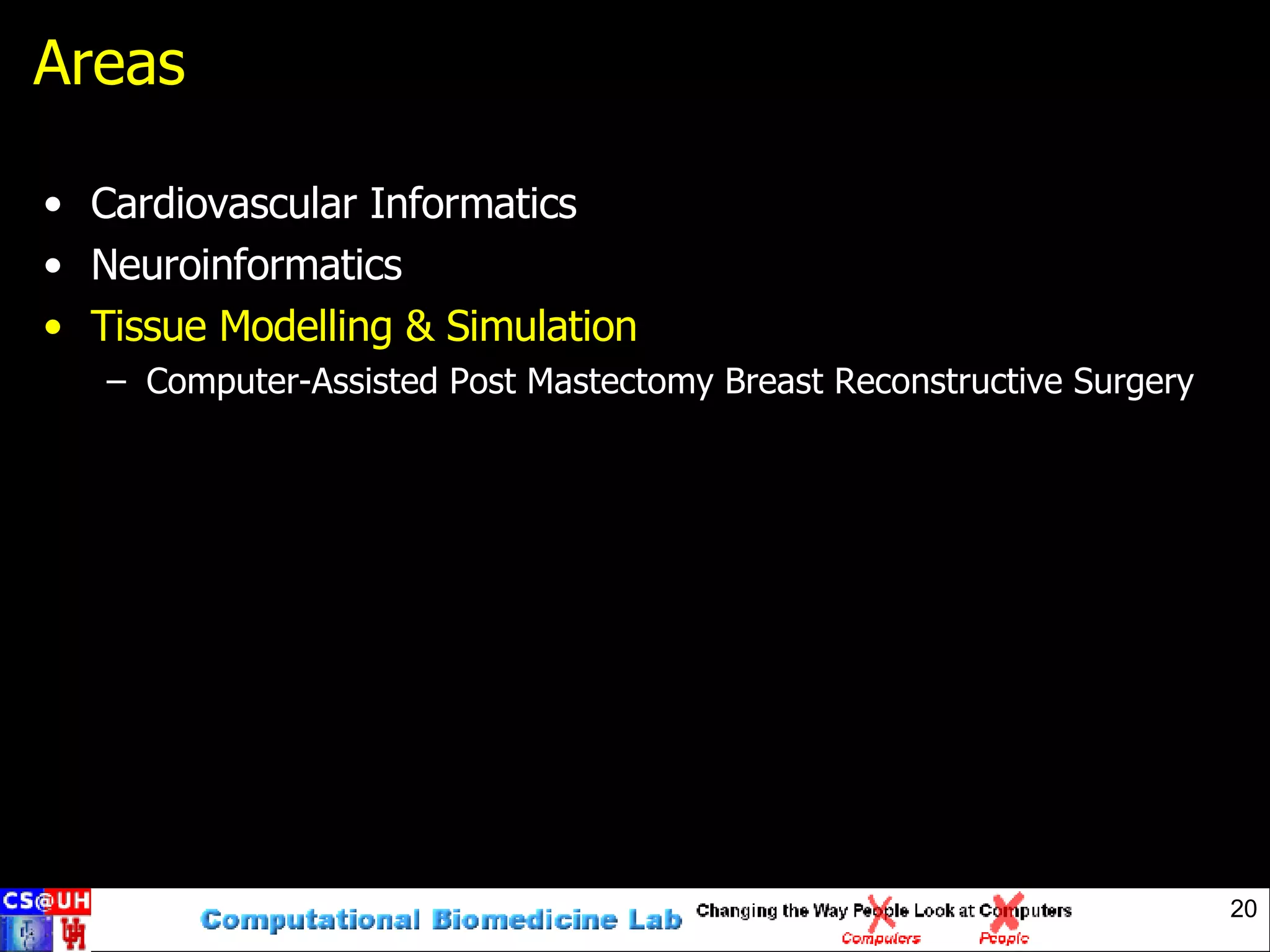 Areas Cardiovascular Informatics Neuroinformatics Tissue Modelling & Simulation Computer-Assisted Post Mastectomy Breast Reconstructive Surgery 