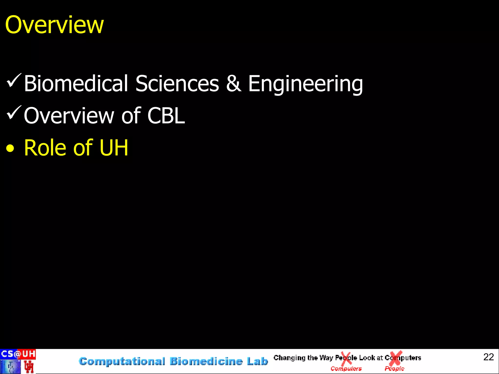 Overview Biomedical Sciences & Engineering Overview of CBL Role of UH 