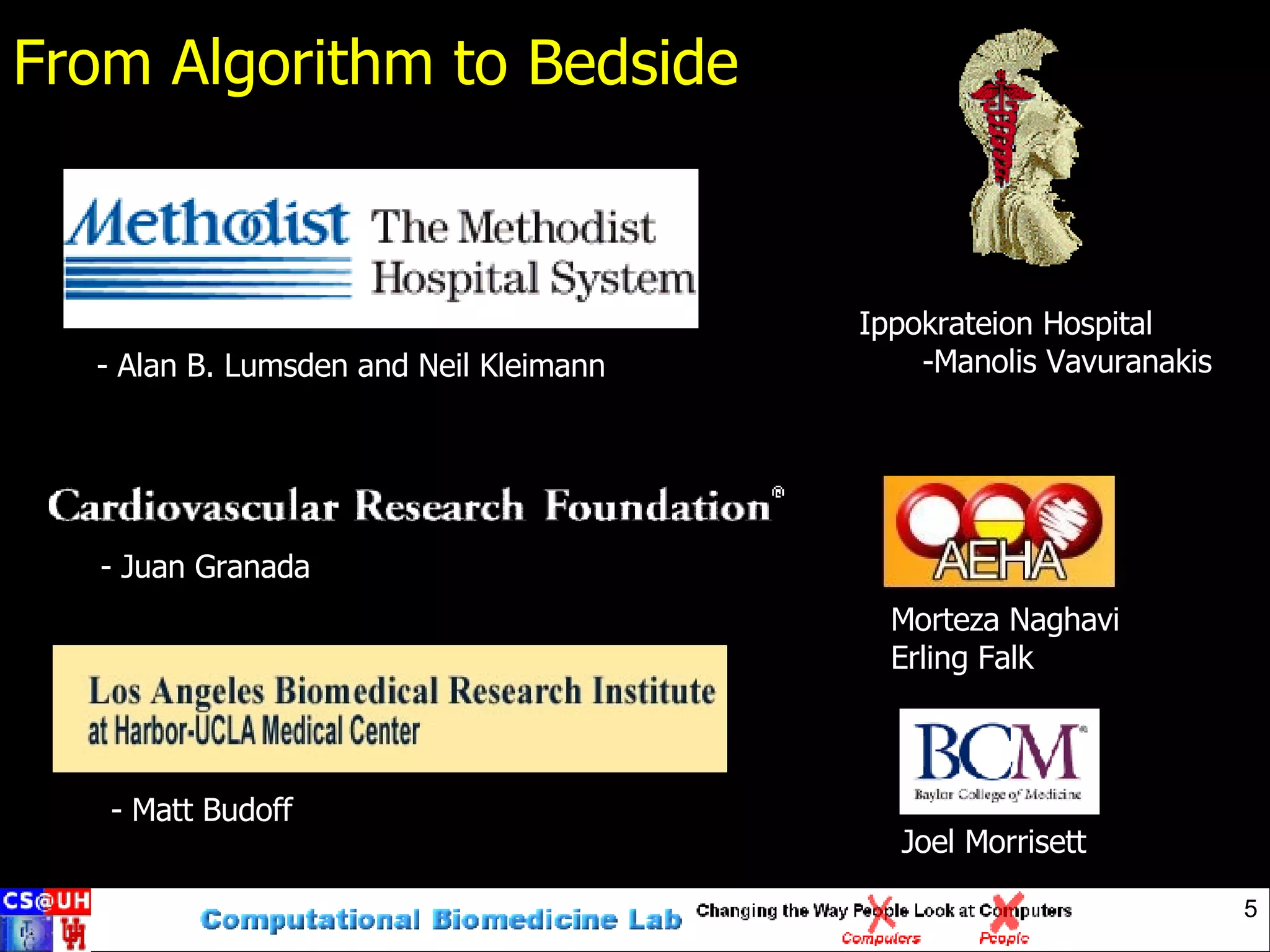 From Algorithm to Bedside - Alan B. Lumsden and Neil Kleimann Morteza Naghavi Erling Falk - Juan Granada Ippokrateion Hospital -Manolis Vavuranakis - Matt Budoff Joel Morrisett 