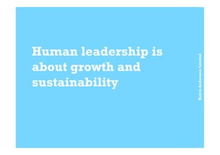 KatrinAnderssonLimited
Human leadership is
about growth and
sustainability
 