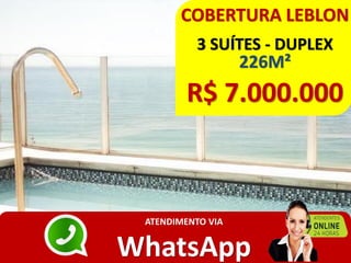 COBERTURA LEBLON
3 SUÍTES - DUPLEX
226M²
R$ 7.000.000
ATENDIMENTO VIA
WhatsApp
 