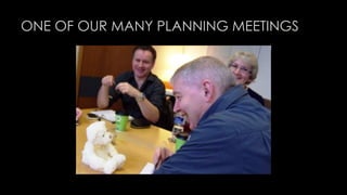 ONE OF OUR MANY PLANNING MEETINGS 
 