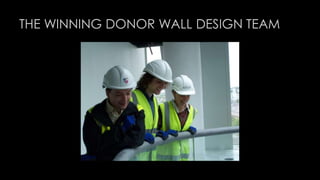 THE WINNING DONOR WALL DESIGN TEAM 
 