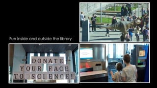 Fun inside and outside the library 
 