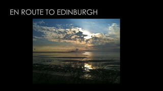 EN ROUTE TO EDINBURGH 
 