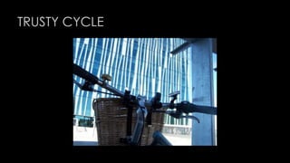 TRUSTY CYCLE 
 